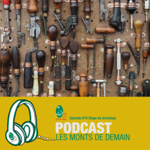 MONTS DE DEMAIN #10 Éloge du bricolage